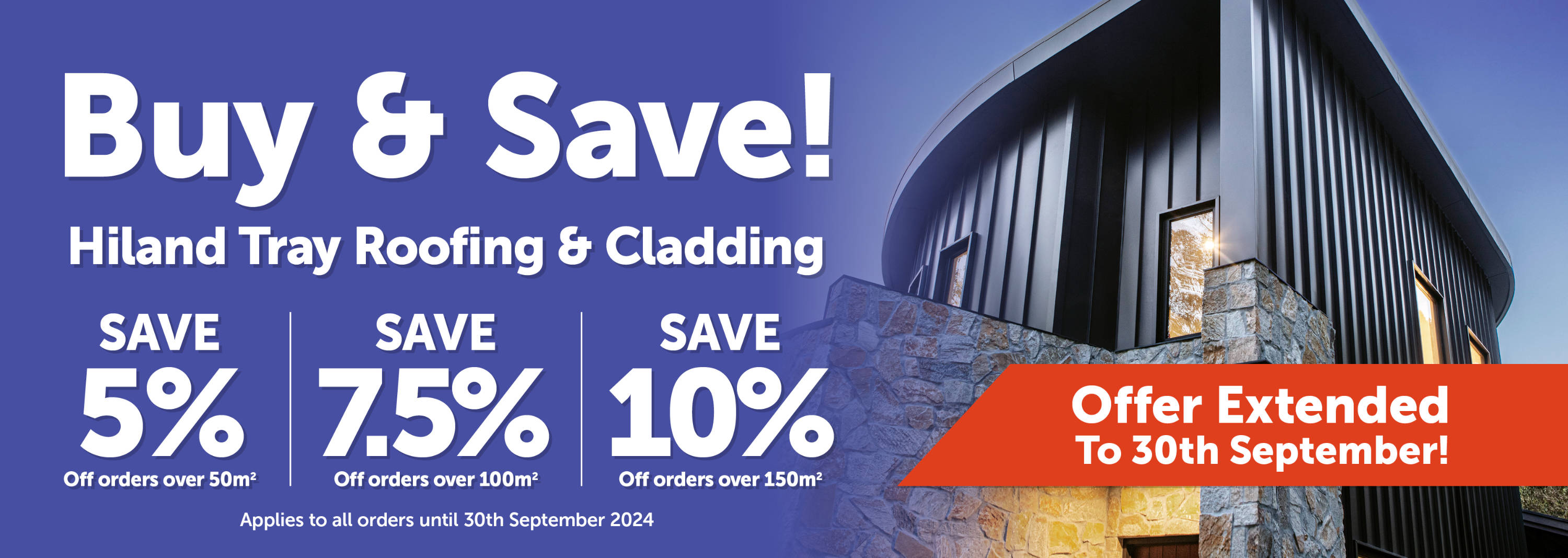 Buy & Save! Hiland Tray Roofing & Cladding. Save 5% off orders over 50m². Save 7.5% off orders over 100m². Save 10% off orders over 150m². Applies to all orders until 30 September 2024.
